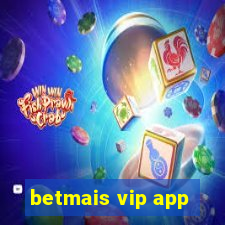 betmais vip app